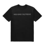 Need Money For Porsche T-Shirt